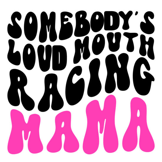 Somebody's Loud Mouth Racing Mama Thumbnail