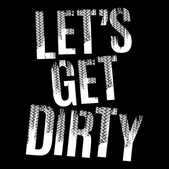Let's Get Dirty White Thumbnail